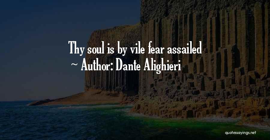 Dante Alighieri Quotes: Thy Soul Is By Vile Fear Assailed