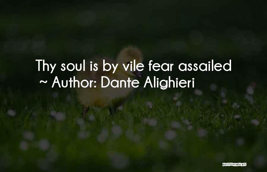 Dante Alighieri Quotes: Thy Soul Is By Vile Fear Assailed