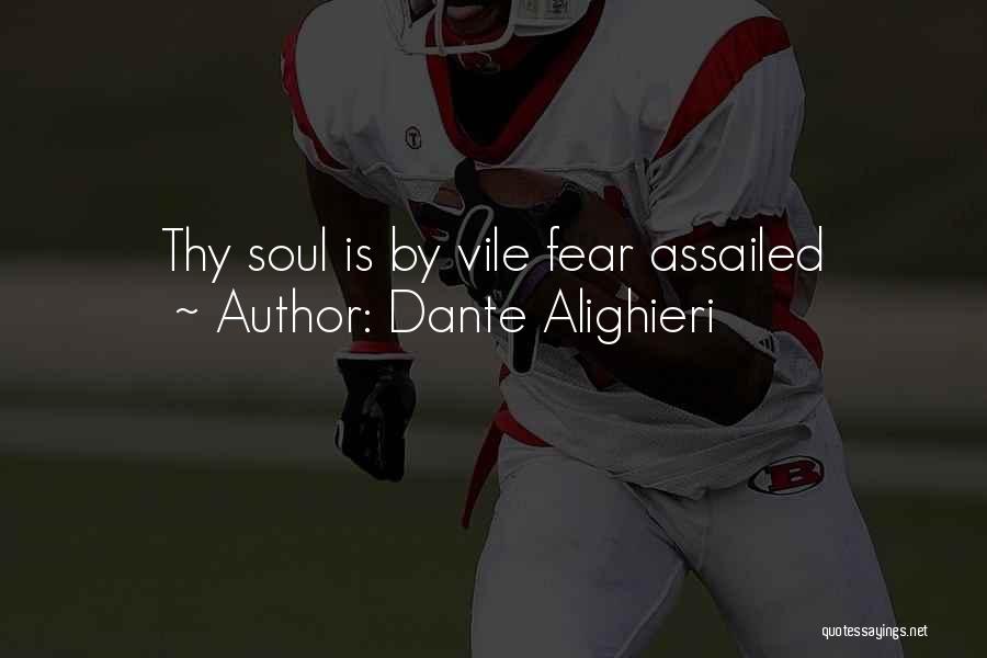 Dante Alighieri Quotes: Thy Soul Is By Vile Fear Assailed