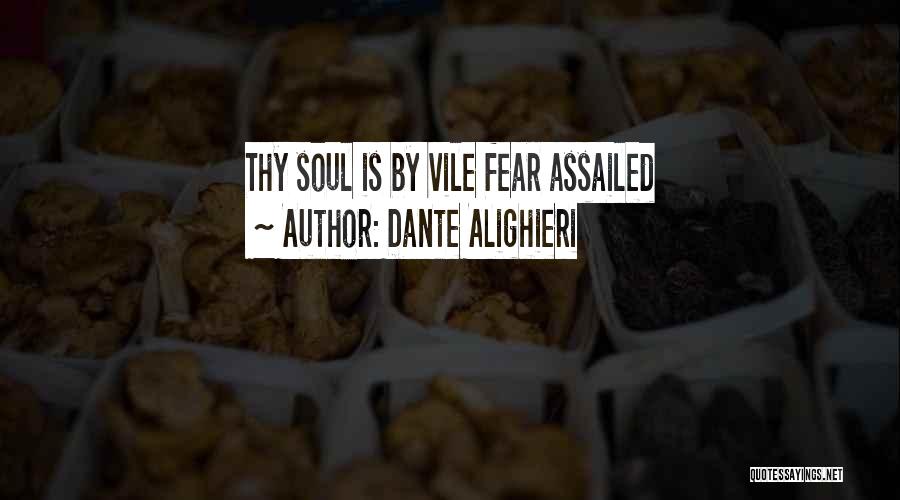 Dante Alighieri Quotes: Thy Soul Is By Vile Fear Assailed