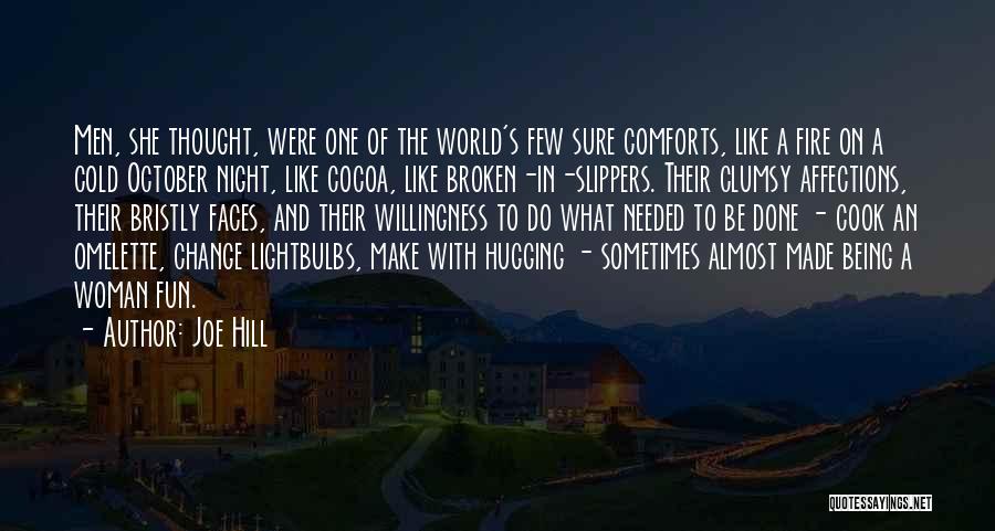 Joe Hill Quotes: Men, She Thought, Were One Of The World's Few Sure Comforts, Like A Fire On A Cold October Night, Like