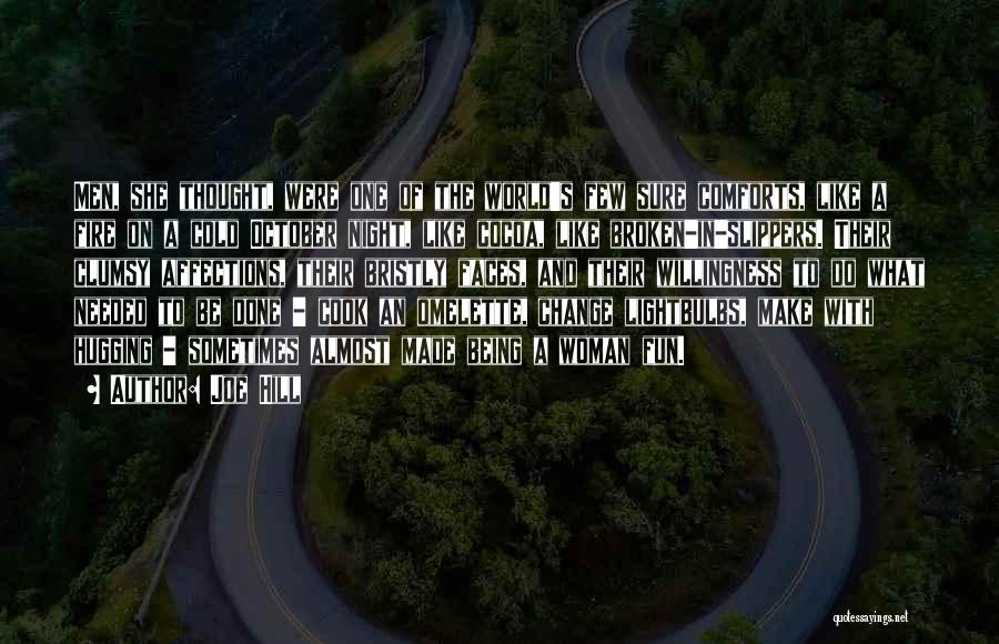 Joe Hill Quotes: Men, She Thought, Were One Of The World's Few Sure Comforts, Like A Fire On A Cold October Night, Like
