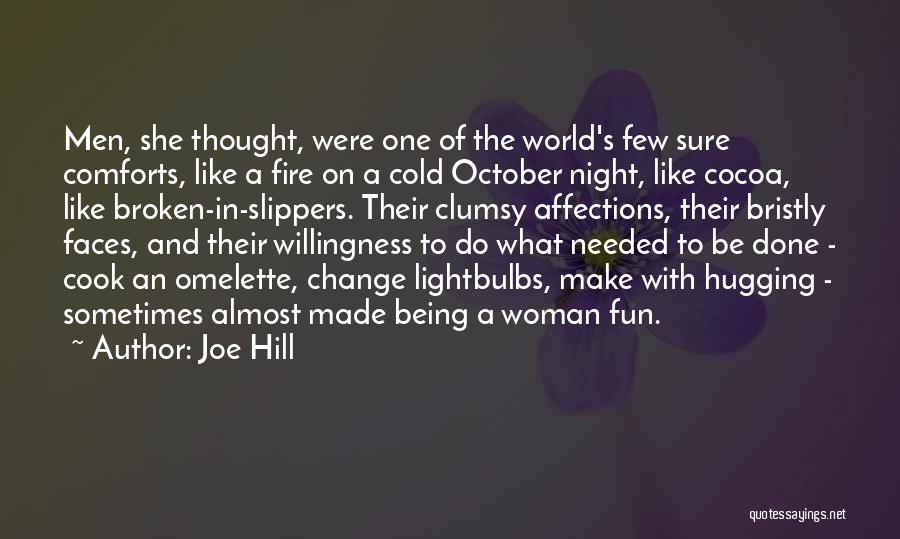 Joe Hill Quotes: Men, She Thought, Were One Of The World's Few Sure Comforts, Like A Fire On A Cold October Night, Like