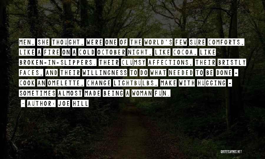 Joe Hill Quotes: Men, She Thought, Were One Of The World's Few Sure Comforts, Like A Fire On A Cold October Night, Like