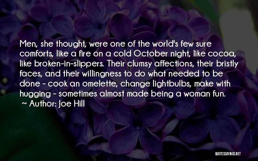Joe Hill Quotes: Men, She Thought, Were One Of The World's Few Sure Comforts, Like A Fire On A Cold October Night, Like