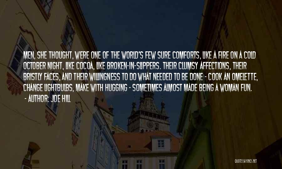 Joe Hill Quotes: Men, She Thought, Were One Of The World's Few Sure Comforts, Like A Fire On A Cold October Night, Like