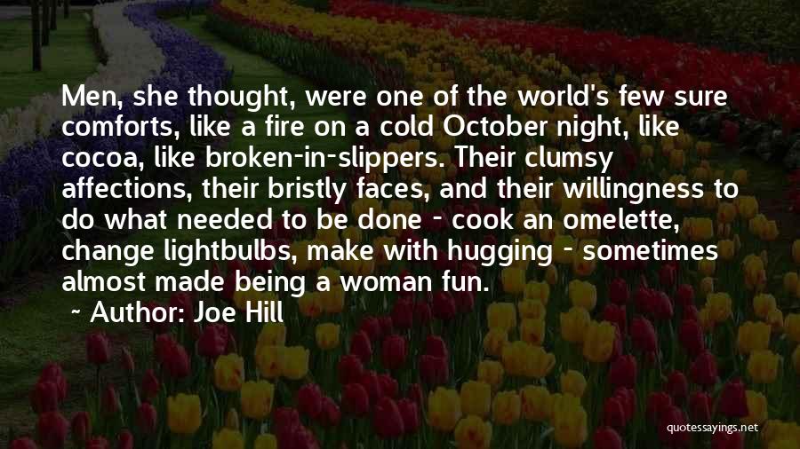 Joe Hill Quotes: Men, She Thought, Were One Of The World's Few Sure Comforts, Like A Fire On A Cold October Night, Like