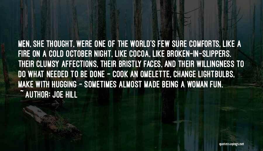 Joe Hill Quotes: Men, She Thought, Were One Of The World's Few Sure Comforts, Like A Fire On A Cold October Night, Like