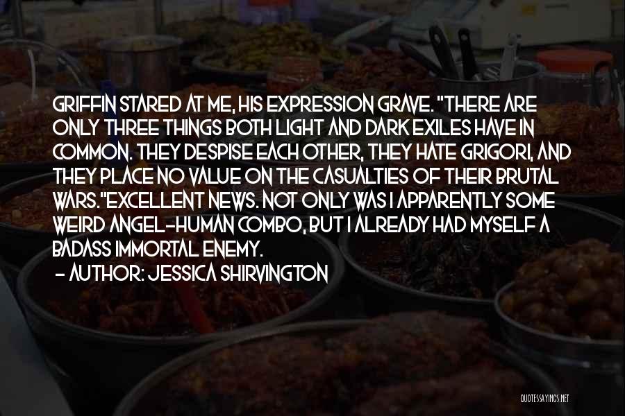 Jessica Shirvington Quotes: Griffin Stared At Me, His Expression Grave. There Are Only Three Things Both Light And Dark Exiles Have In Common.