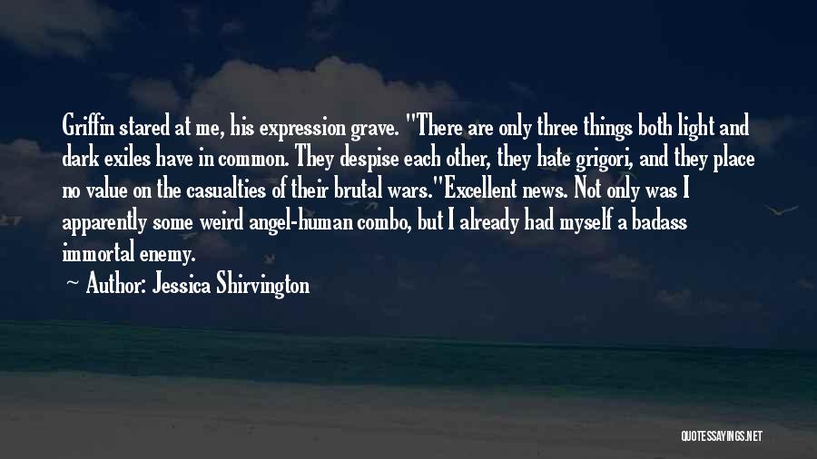 Jessica Shirvington Quotes: Griffin Stared At Me, His Expression Grave. There Are Only Three Things Both Light And Dark Exiles Have In Common.