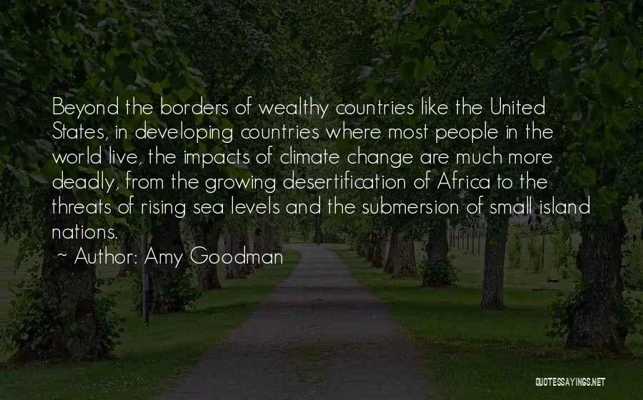 Amy Goodman Quotes: Beyond The Borders Of Wealthy Countries Like The United States, In Developing Countries Where Most People In The World Live,