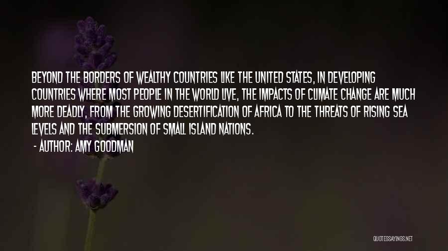 Amy Goodman Quotes: Beyond The Borders Of Wealthy Countries Like The United States, In Developing Countries Where Most People In The World Live,