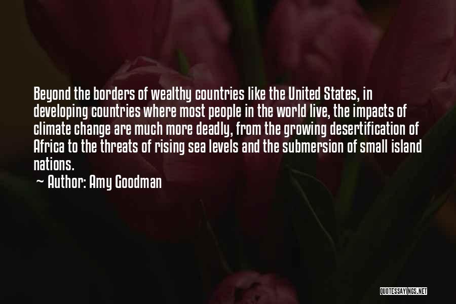 Amy Goodman Quotes: Beyond The Borders Of Wealthy Countries Like The United States, In Developing Countries Where Most People In The World Live,