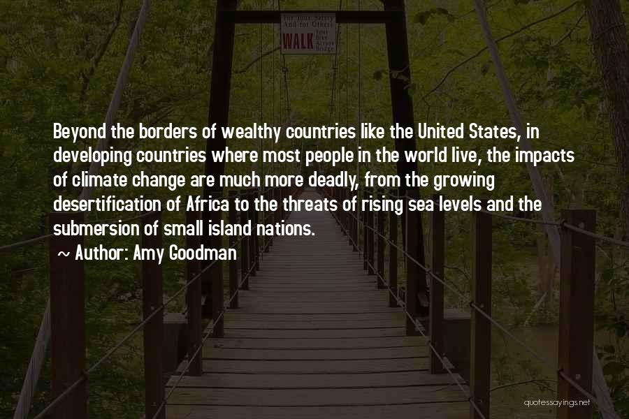Amy Goodman Quotes: Beyond The Borders Of Wealthy Countries Like The United States, In Developing Countries Where Most People In The World Live,