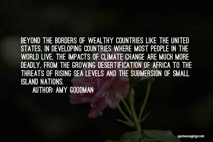 Amy Goodman Quotes: Beyond The Borders Of Wealthy Countries Like The United States, In Developing Countries Where Most People In The World Live,