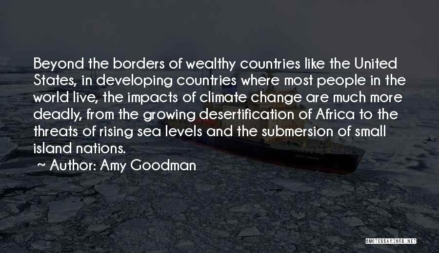 Amy Goodman Quotes: Beyond The Borders Of Wealthy Countries Like The United States, In Developing Countries Where Most People In The World Live,