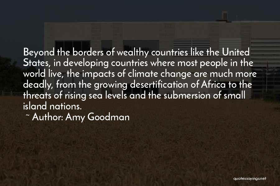 Amy Goodman Quotes: Beyond The Borders Of Wealthy Countries Like The United States, In Developing Countries Where Most People In The World Live,