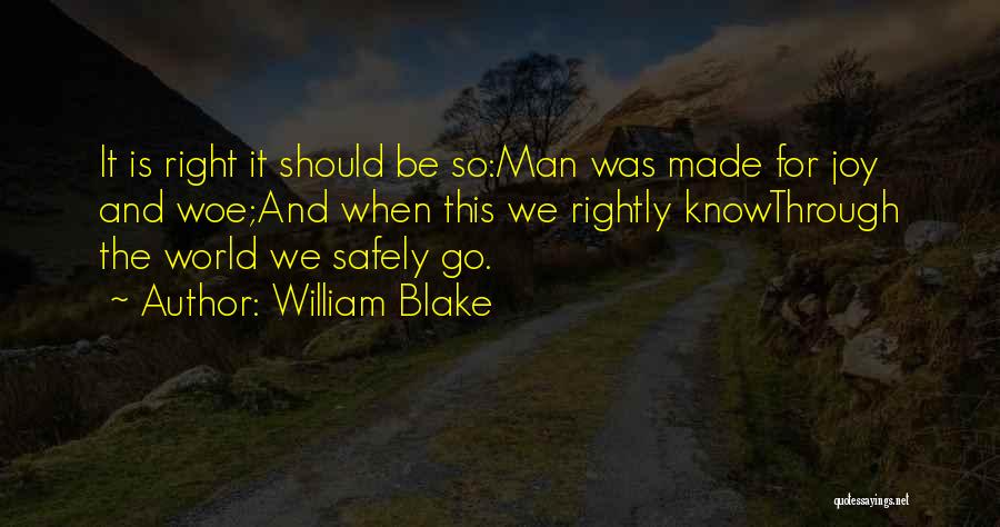 William Blake Quotes: It Is Right It Should Be So:man Was Made For Joy And Woe;and When This We Rightly Knowthrough The World