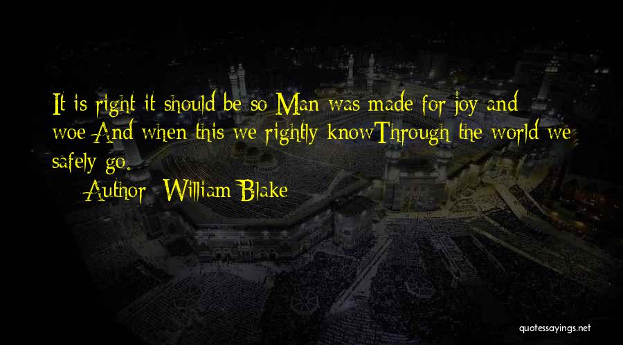 William Blake Quotes: It Is Right It Should Be So:man Was Made For Joy And Woe;and When This We Rightly Knowthrough The World