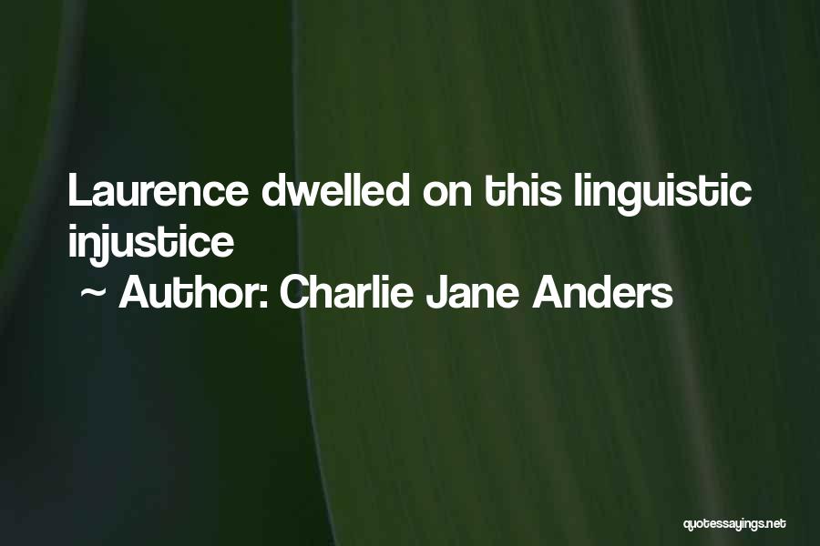 Charlie Jane Anders Quotes: Laurence Dwelled On This Linguistic Injustice