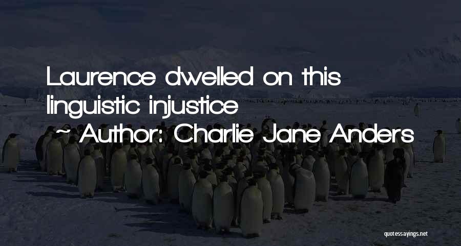 Charlie Jane Anders Quotes: Laurence Dwelled On This Linguistic Injustice