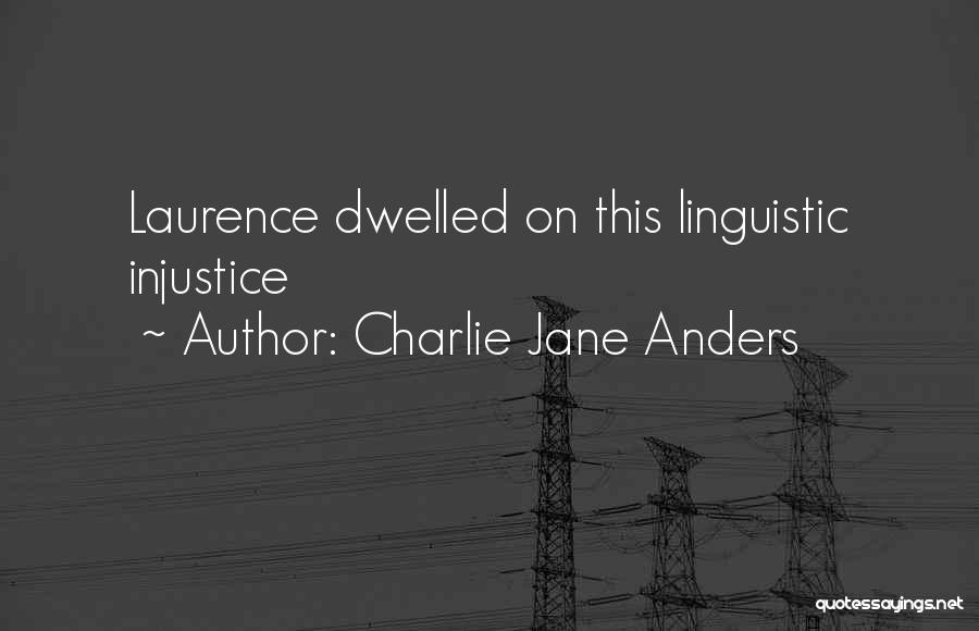 Charlie Jane Anders Quotes: Laurence Dwelled On This Linguistic Injustice