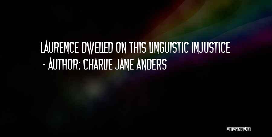 Charlie Jane Anders Quotes: Laurence Dwelled On This Linguistic Injustice