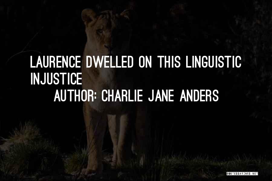 Charlie Jane Anders Quotes: Laurence Dwelled On This Linguistic Injustice
