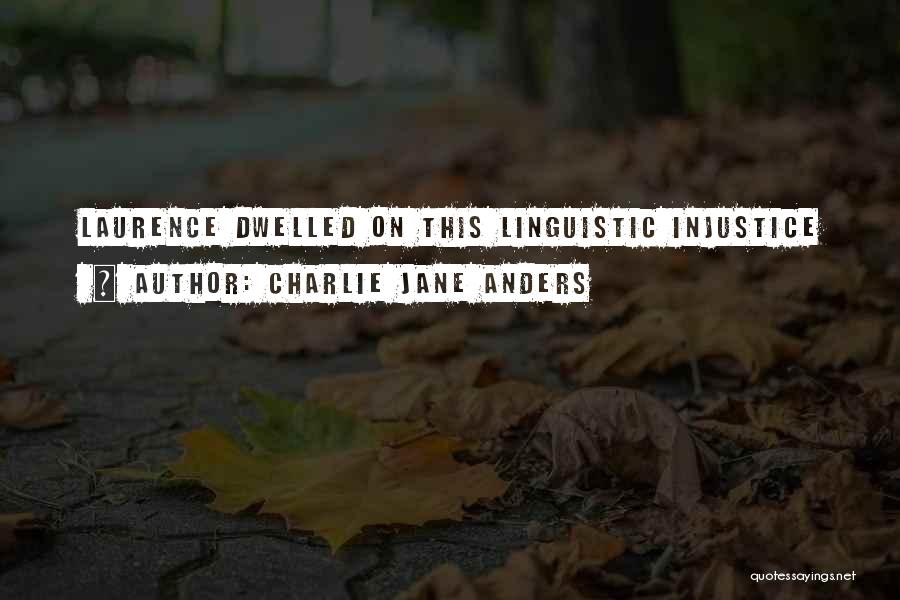 Charlie Jane Anders Quotes: Laurence Dwelled On This Linguistic Injustice