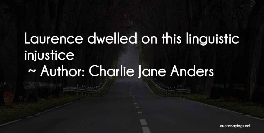 Charlie Jane Anders Quotes: Laurence Dwelled On This Linguistic Injustice