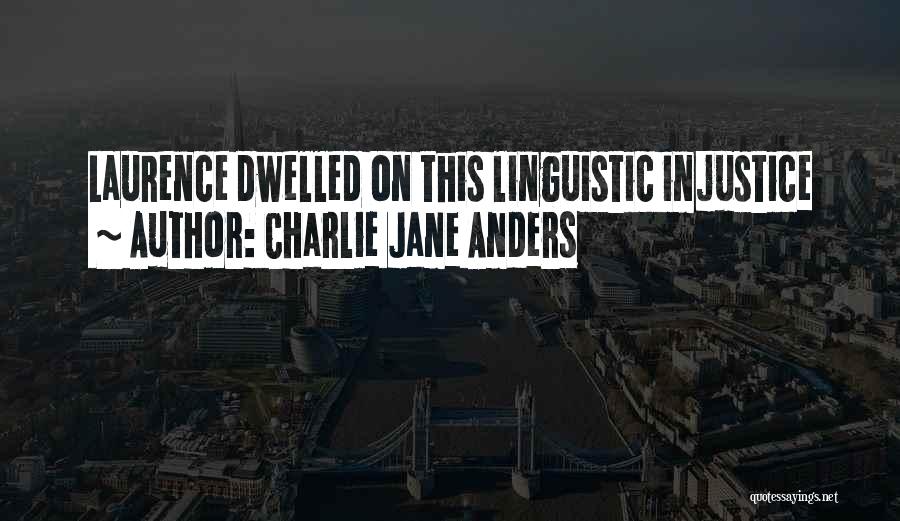Charlie Jane Anders Quotes: Laurence Dwelled On This Linguistic Injustice
