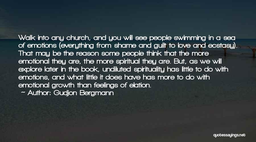 Gudjon Bergmann Quotes: Walk Into Any Church, And You Will See People Swimming In A Sea Of Emotions (everything From Shame And Guilt