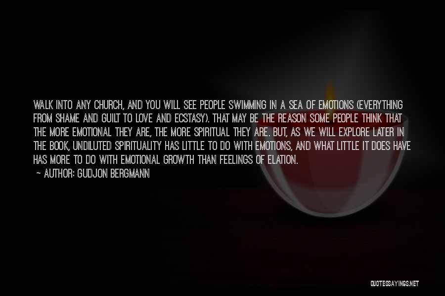 Gudjon Bergmann Quotes: Walk Into Any Church, And You Will See People Swimming In A Sea Of Emotions (everything From Shame And Guilt