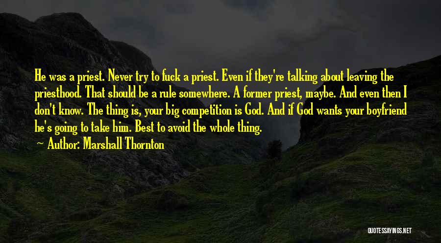 Marshall Thornton Quotes: He Was A Priest. Never Try To Fuck A Priest. Even If They're Talking About Leaving The Priesthood. That Should