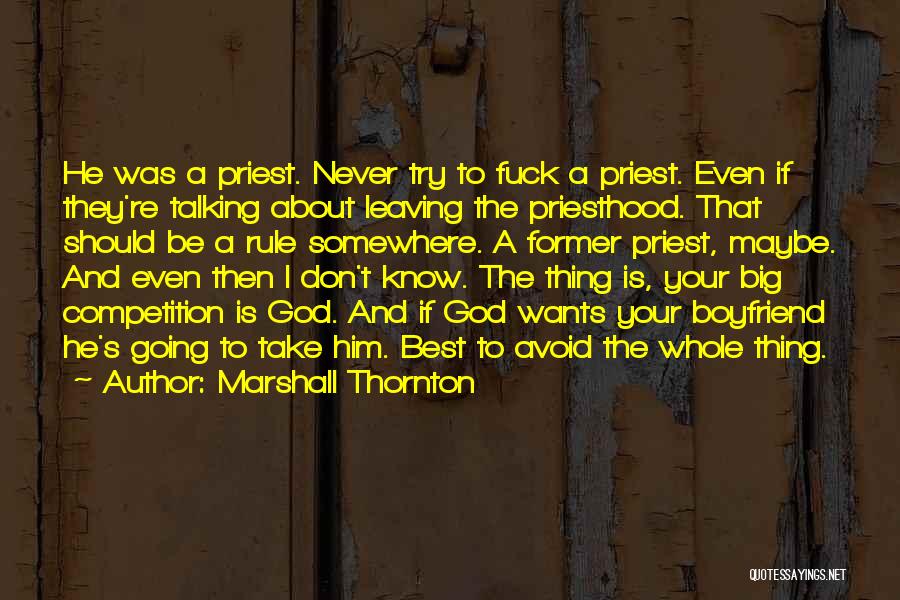 Marshall Thornton Quotes: He Was A Priest. Never Try To Fuck A Priest. Even If They're Talking About Leaving The Priesthood. That Should