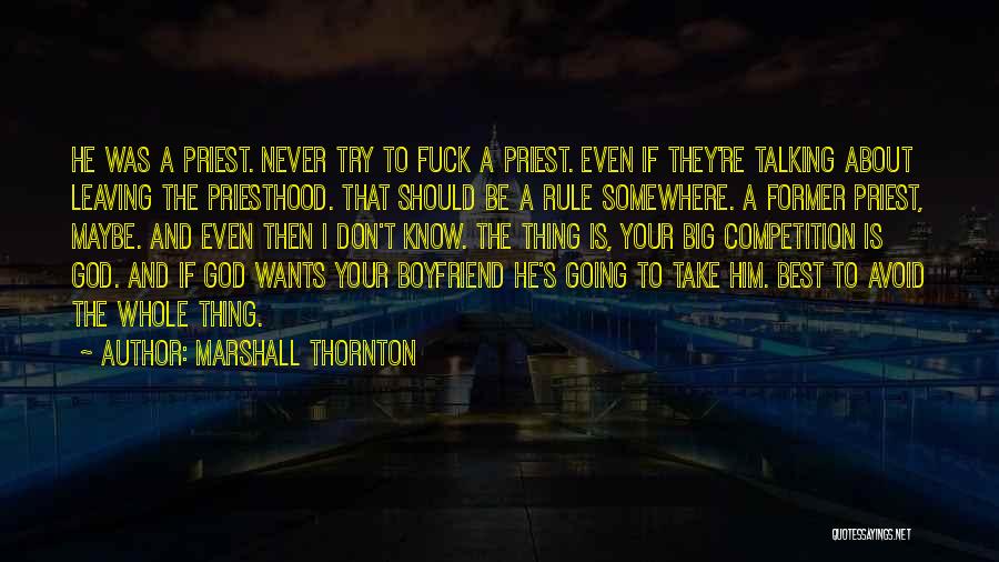 Marshall Thornton Quotes: He Was A Priest. Never Try To Fuck A Priest. Even If They're Talking About Leaving The Priesthood. That Should