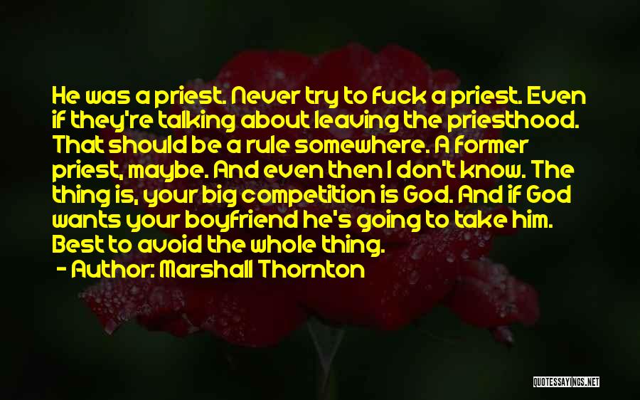 Marshall Thornton Quotes: He Was A Priest. Never Try To Fuck A Priest. Even If They're Talking About Leaving The Priesthood. That Should