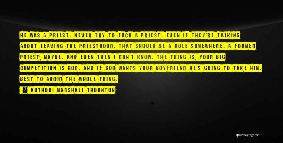 Marshall Thornton Quotes: He Was A Priest. Never Try To Fuck A Priest. Even If They're Talking About Leaving The Priesthood. That Should
