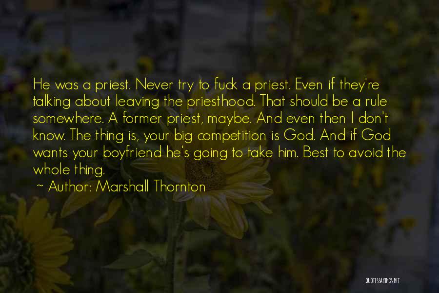 Marshall Thornton Quotes: He Was A Priest. Never Try To Fuck A Priest. Even If They're Talking About Leaving The Priesthood. That Should