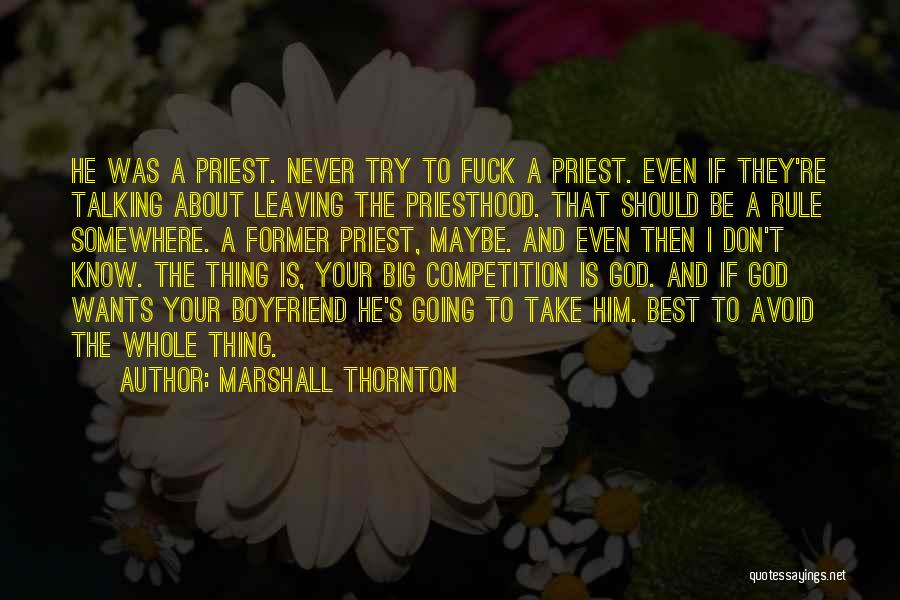 Marshall Thornton Quotes: He Was A Priest. Never Try To Fuck A Priest. Even If They're Talking About Leaving The Priesthood. That Should