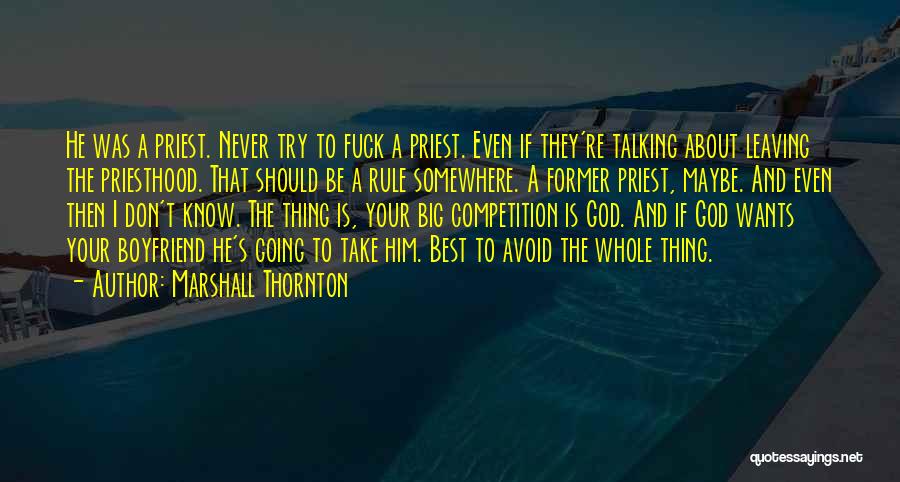 Marshall Thornton Quotes: He Was A Priest. Never Try To Fuck A Priest. Even If They're Talking About Leaving The Priesthood. That Should