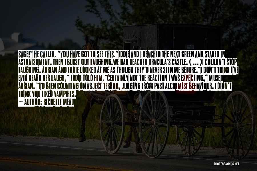 Richelle Mead Quotes: Sage! He Called. You Have Got To See This.eddie And I Reached The Next Green And Stared In Astonishment. Then