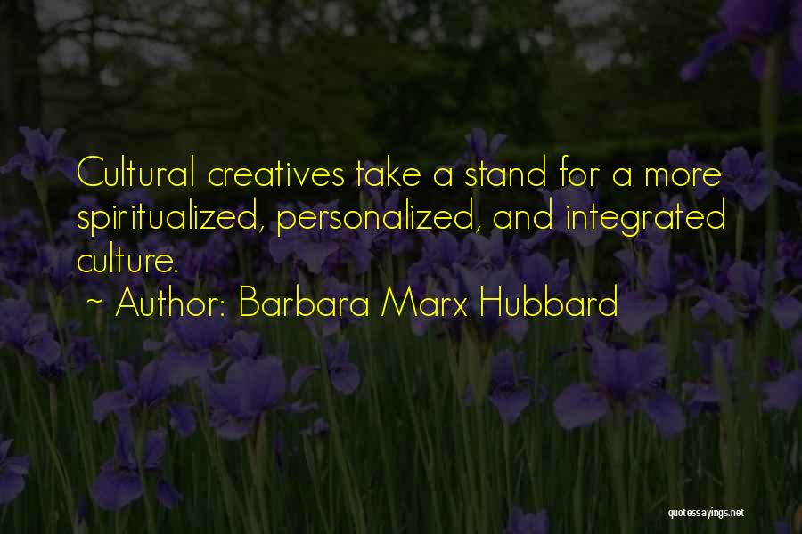 Barbara Marx Hubbard Quotes: Cultural Creatives Take A Stand For A More Spiritualized, Personalized, And Integrated Culture.