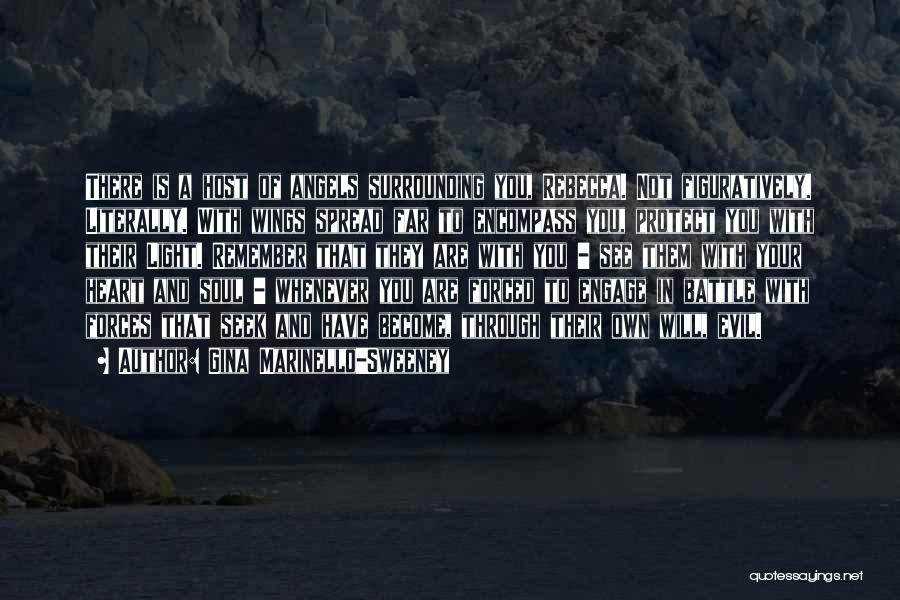 Gina Marinello-Sweeney Quotes: There Is A Host Of Angels Surrounding You, Rebecca. Not Figuratively. Literally. With Wings Spread Far To Encompass You, Protect