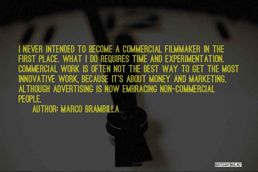 Marco Brambilla Quotes: I Never Intended To Become A Commercial Filmmaker In The First Place. What I Do Requires Time And Experimentation. Commercial