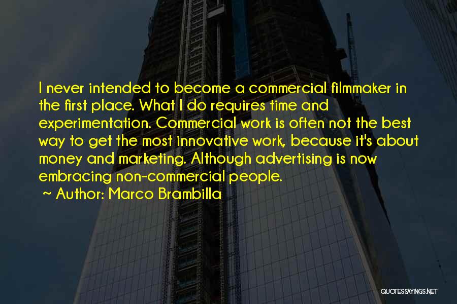 Marco Brambilla Quotes: I Never Intended To Become A Commercial Filmmaker In The First Place. What I Do Requires Time And Experimentation. Commercial