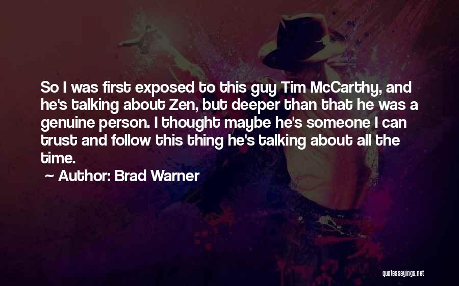 Brad Warner Quotes: So I Was First Exposed To This Guy Tim Mccarthy, And He's Talking About Zen, But Deeper Than That He