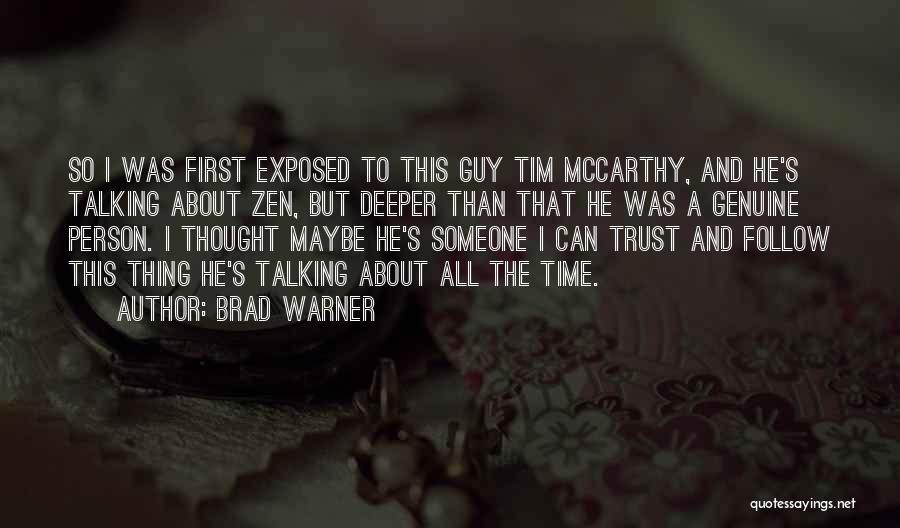 Brad Warner Quotes: So I Was First Exposed To This Guy Tim Mccarthy, And He's Talking About Zen, But Deeper Than That He