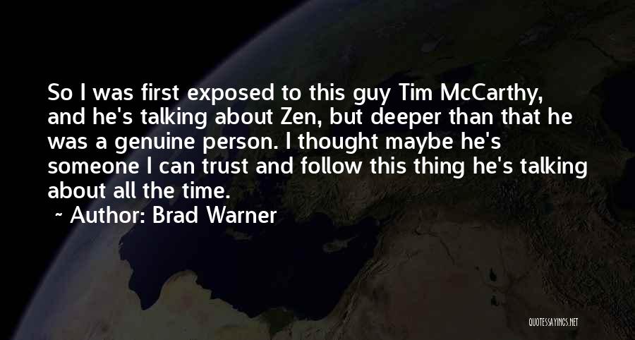 Brad Warner Quotes: So I Was First Exposed To This Guy Tim Mccarthy, And He's Talking About Zen, But Deeper Than That He