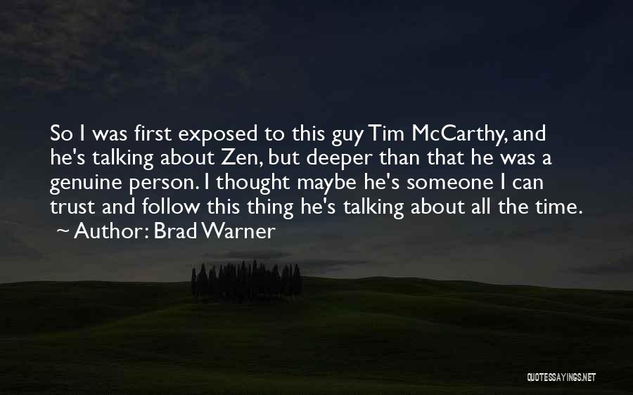 Brad Warner Quotes: So I Was First Exposed To This Guy Tim Mccarthy, And He's Talking About Zen, But Deeper Than That He